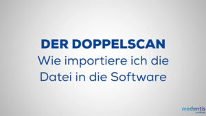 DER DOPPELSCAN – Wie importiere ich die Datei in die Software mit ICX-MagellanX
